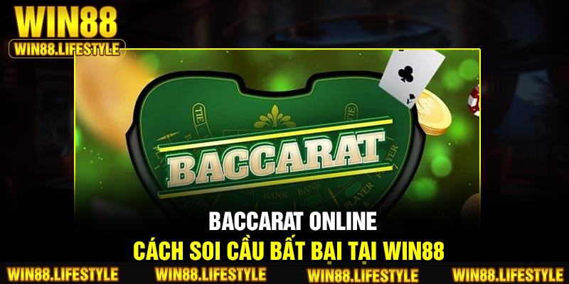 Baccarat Online – Cách Soi Cầu Bất Bại Tại Win88