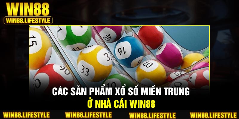 Các sản phẩm xổ số miền Trung ở nhà cái Win88