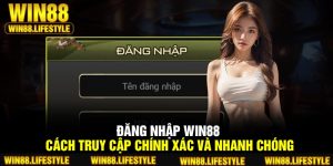 Đăng Nhập Win88 – Cách Truy Cập Chính Xác Và Nhanh chóng