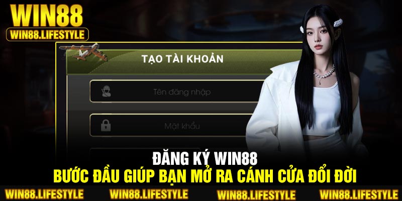 Đăng ký Win88 – Bước Đầu Giúp Bạn Mở Ra Cánh Cửa Đổi Đời
