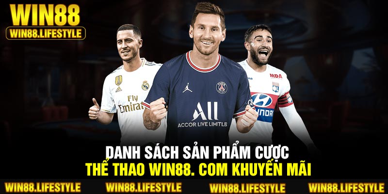 Danh sách sản phẩm cược Thể Thao Win88. com khuyến mãi