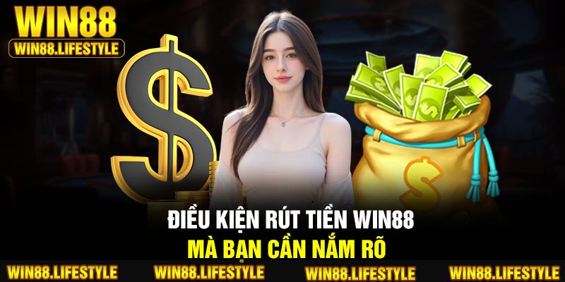 Điều kiện rút tiền Win88 mà bạn cần nắm rõ