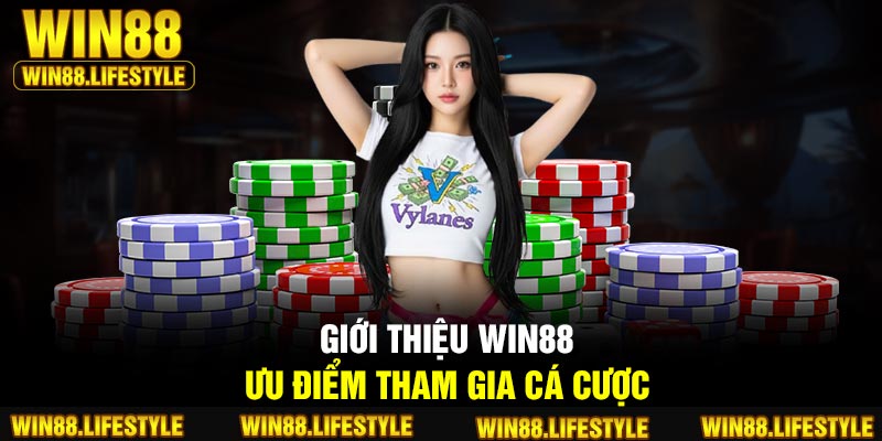 Giới thiệu Win88 – Ưu điểm tham gia cá cược