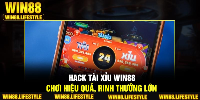 Hack Tài Xỉu Win88 – Chơi Hiệu Quả, Rinh Thưởng Lớn
