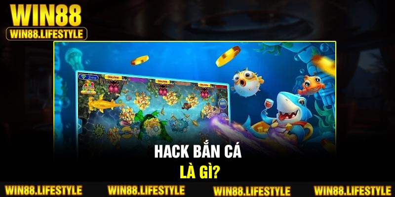 Hack bắn cá là gì?