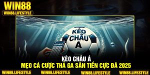 Kèo Châu Á – Mẹo Cá Cược Thả Ga Săn Tiền Cực Đã 2025