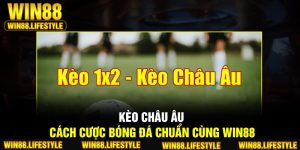Kèo Châu Âu – Cách Cược Bóng Đá Chuẩn Cùng Win88