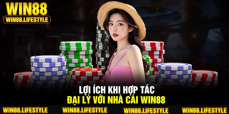 Lợi ích khi hợp tác đại lý với nhà cái Win88