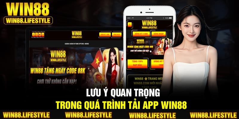 Lưu ý quan trọng trong quá trình tải app Win88