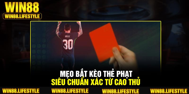 Mẹo bắt kèo thẻ phạt siêu chuẩn xác từ cao thủ
