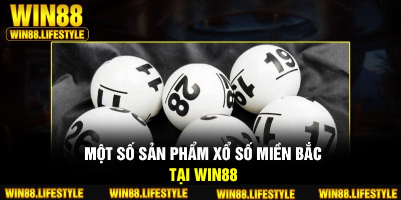Một số sản phẩm xổ số miền Bắc tại Win88