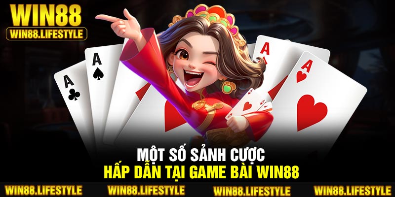 Một số sảnh cược hấp dẫn tại game bài Win88