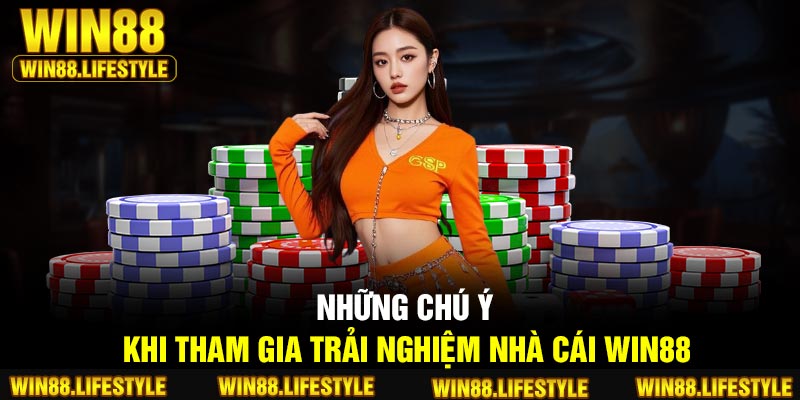 Những chú ý khi tham gia trải nghiệm nhà cái Win88
