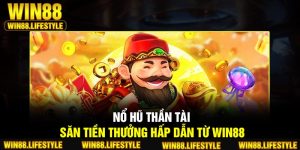 Nổ hũ Thần Tài – Săn Tiền Thưởng Hấp Dẫn Từ Win88