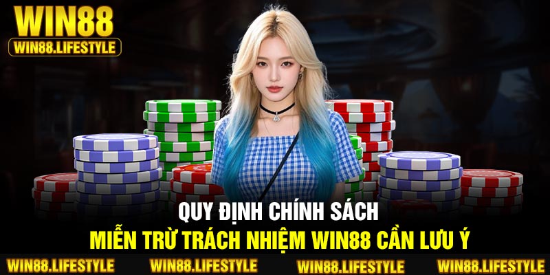 Quy định chính sách miễn trừ trách nhiệm Win88 cần lưu ý