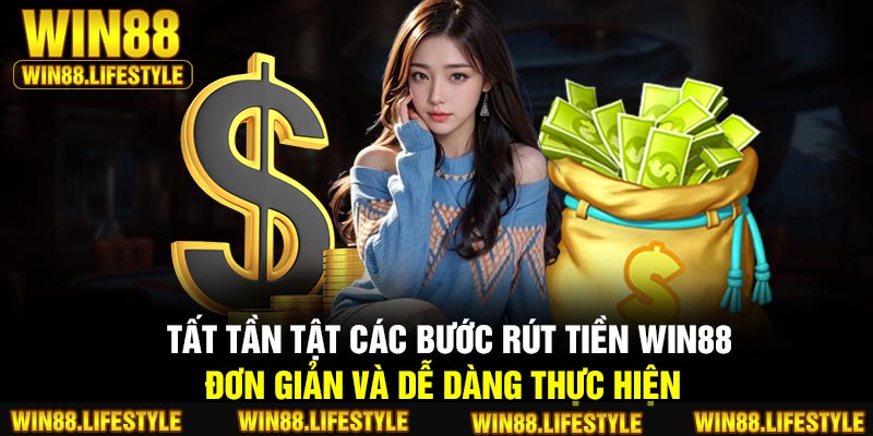 Tất tần tật các bước rút tiền Win88 đơn giản và dễ dàng thực hiện