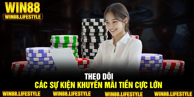 Theo dõi các sự kiện khuyến mãi tiền cực lớn