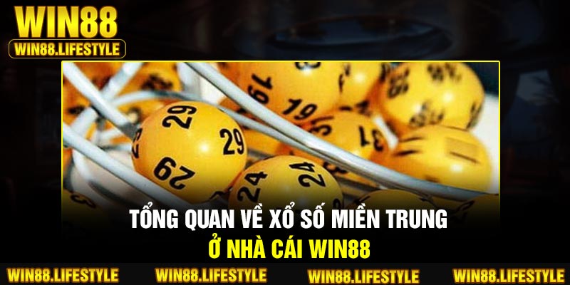 Tổng quan về xổ số miền Trung ở nhà cái Win88