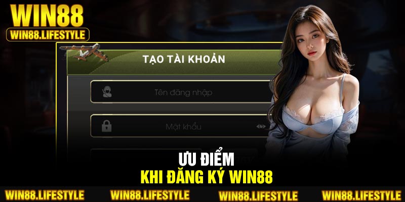 Ưu điểm khi đăng ký Win88