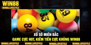 Xổ Số Miền Bắc – Game Cực HOT, Kiếm Tiền Cực Khủng Win88