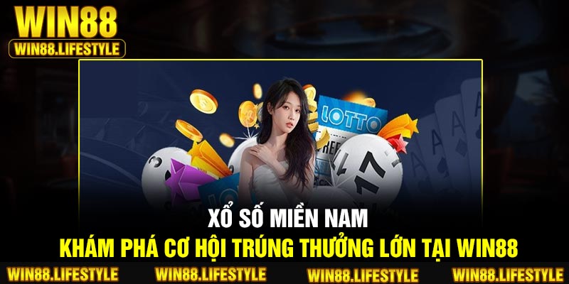 Xổ Số Miền Nam | Khám Phá Cơ Hội Trúng Thưởng Lớn Tại Win88